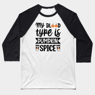 My blood type is pumpkin spice Baseball T-Shirt